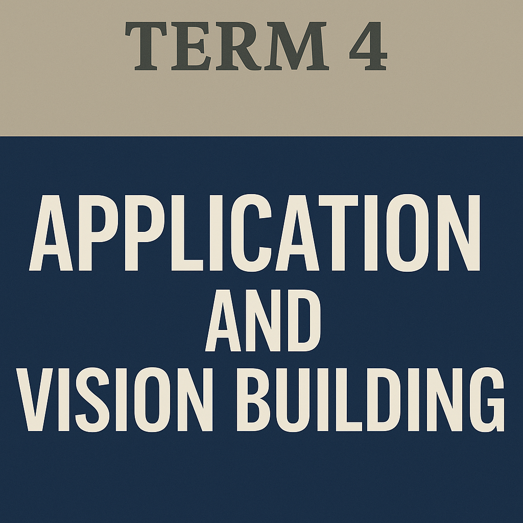 Term 4: Application and Vision Building